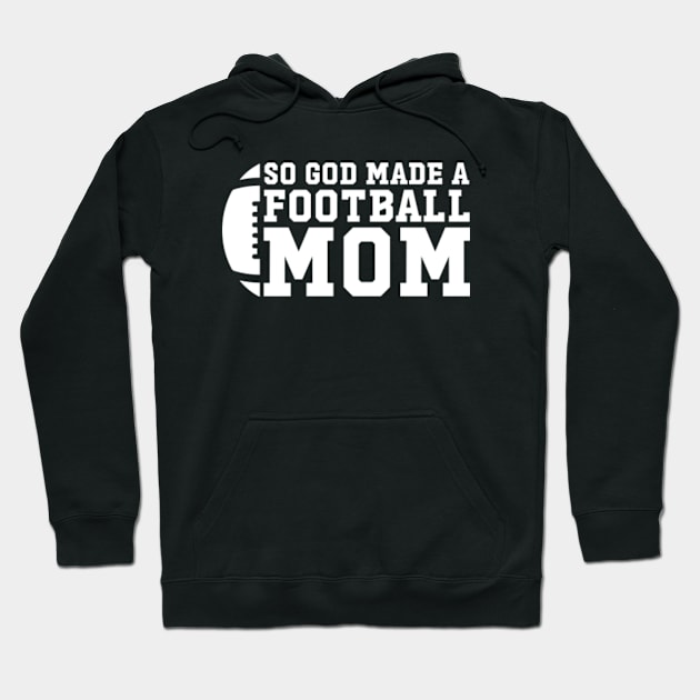 So God Made a Football Mom | So God Made Me a Football Mom Hoodie by GreenCraft